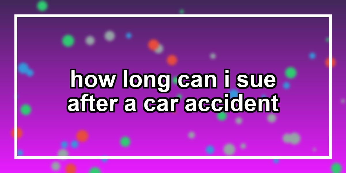 how long can i sue after a car accident