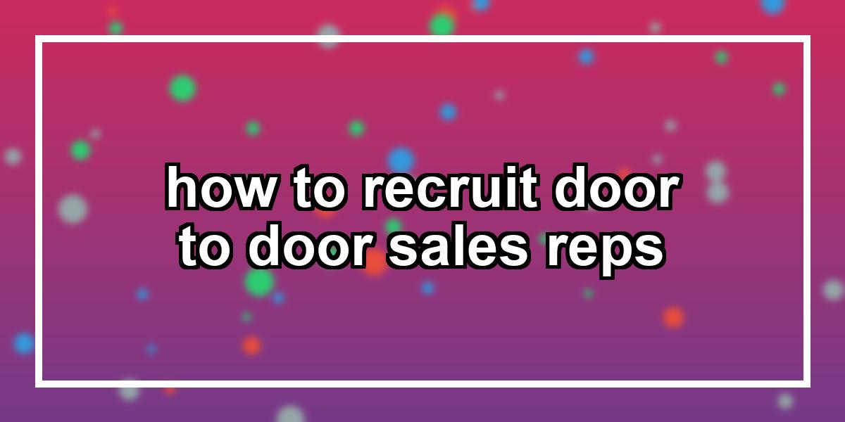 how to recruit door to door sales reps