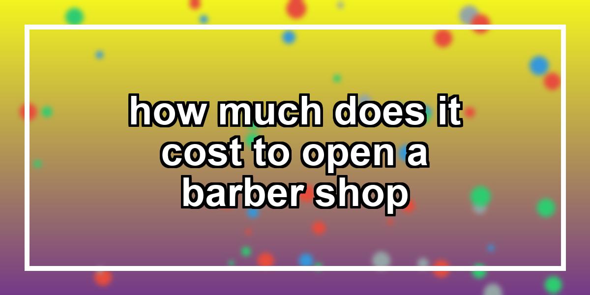 how much does it cost to open a barber shop