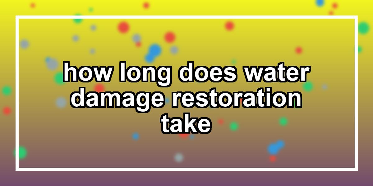 how long does water damage restoration take